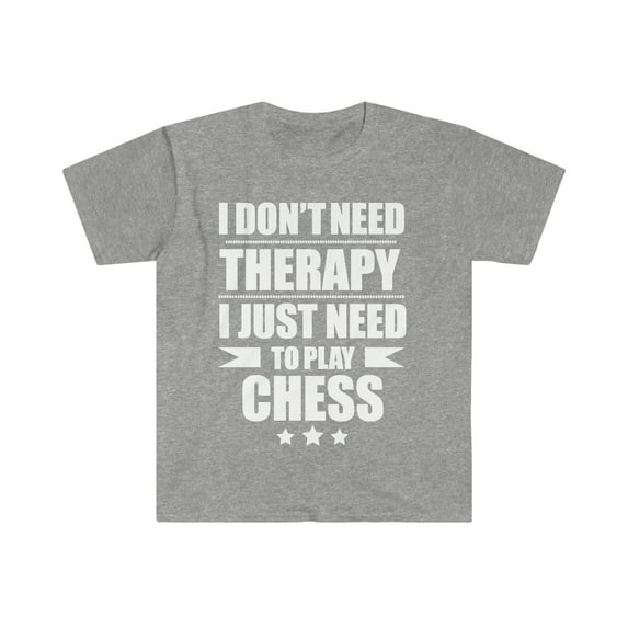 I Don't Need Therapy Just Need to play chess player Unisex T-shirt S-3XL