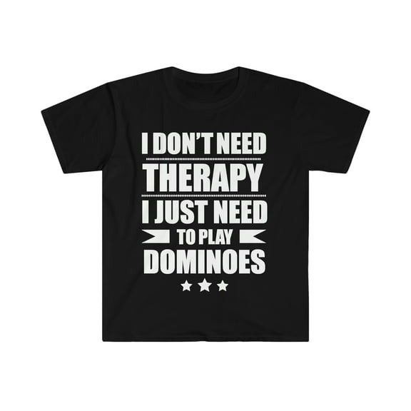I Don't Need Therapy Just Need to play dominoes Unisex T-shirt S-3XL