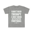 thumbnail image 1 of I Don't Need Therapy Just Need to play football Unisex T-shirt S-3XL, 1 of 2