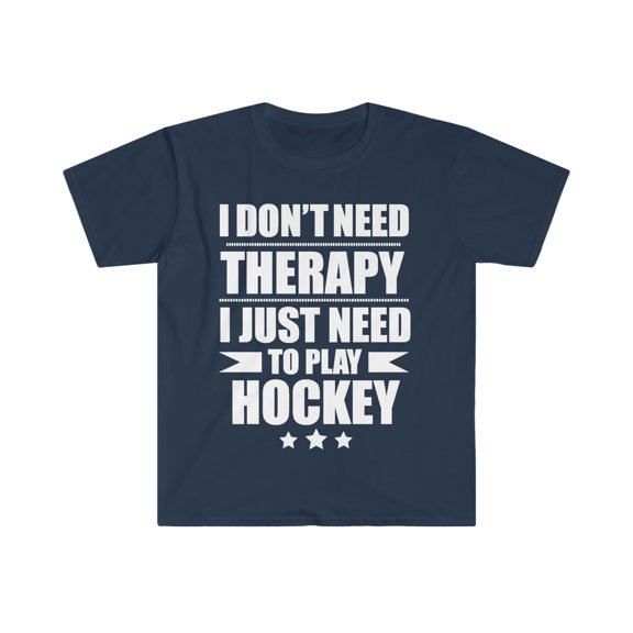 I Don't Need Therapy Just Need to play hockey Unisex T-shirt S-3XL