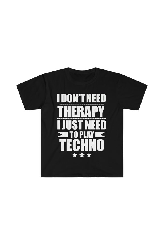 I Don't Need Therapy Just Need to play techno Unisex T-shirt S-3XL