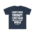 thumbnail image 1 of I Don't Need Therapy Just Need to play viola Unisex T-shirt S-3XL violist, 1 of 2