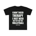 thumbnail image 1 of I Don't Need Therapy Just Need to play volleyball Unisex T-shirt S-3XL, 1 of 2