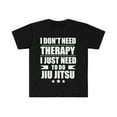 thumbnail image 1 of I Don't Need Therapy Just Need to practice Jiu Jitsu Unisex T-shirt S-3XL, 1 of 2