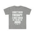 thumbnail image 1 of I Don't Need Therapy Just Need to practice judo Unisex T-shirt S-3XL, 1 of 2