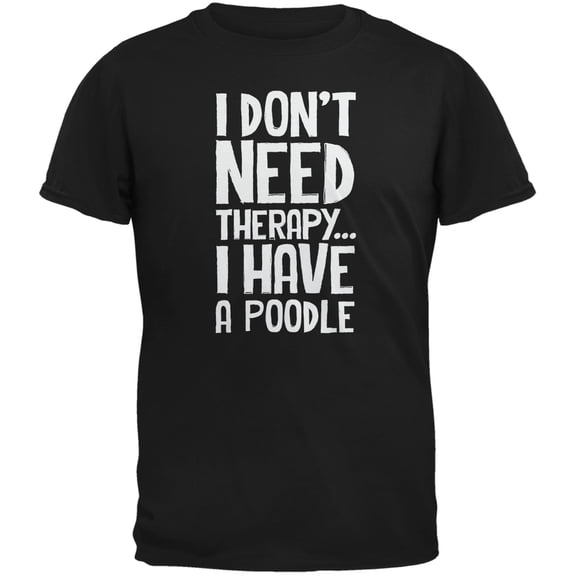 I Don't Need Therapy Poodle Black Adult T-Shirt - Large