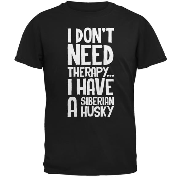 I Don't Need Therapy Siberian Husky Black Adult T-Shirt - Medium