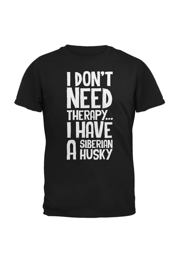 I Don't Need Therapy Siberian Husky Black Adult T-Shirt