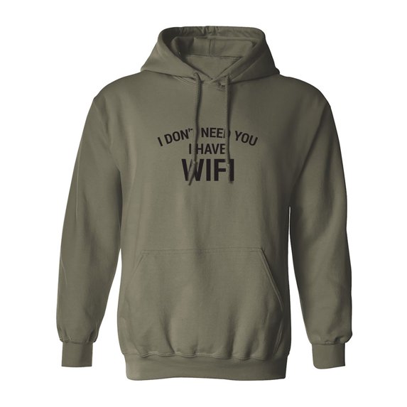 I Don't Need You I Have WiFi Adult Hooded Sweatshirt