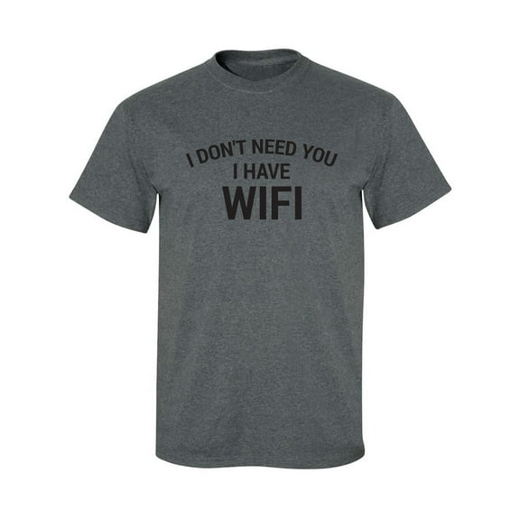I Don't Need You I Have WiFi Adult Short Sleeve T-shirt