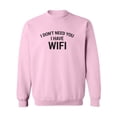 thumbnail image 1 of I Don't Need You I Have WiFi Crewneck Sweatshirt, 1 of 3
