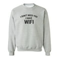 thumbnail image 1 of I Don't Need You I Have WiFi Crewneck Sweatshirt, 1 of 4