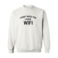 thumbnail image 1 of I Don't Need You I Have WiFi Crewneck Sweatshirt, 1 of 3