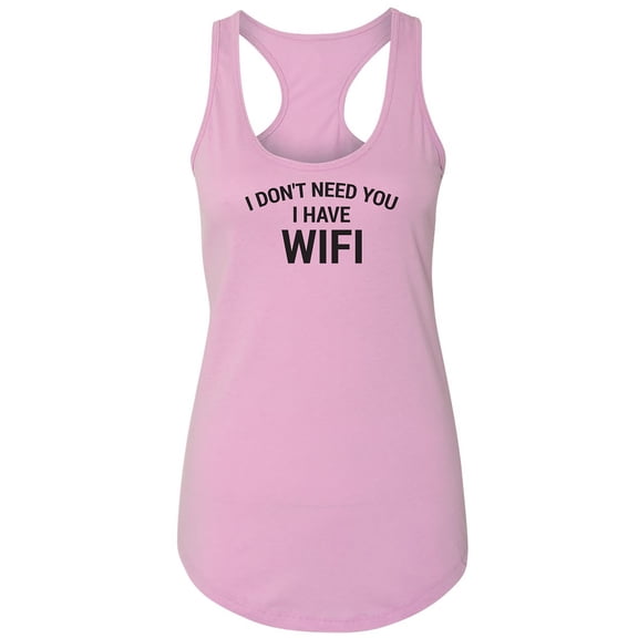 I Don't Need You I Have WiFi Racerback Tank