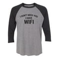 thumbnail image 1 of I Don't Need You I Have WiFi Unisex 3/4 Sleeve Baseball Raglan Tee, 1 of 2