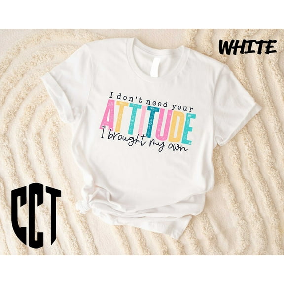 I Don't Need Your Attitude I Brought My Own Shirt, Sweatshirt, Shirt, Humoristic Shirt, Witty Shirt Gift,Shirt TSHIRT All Size S-5XL