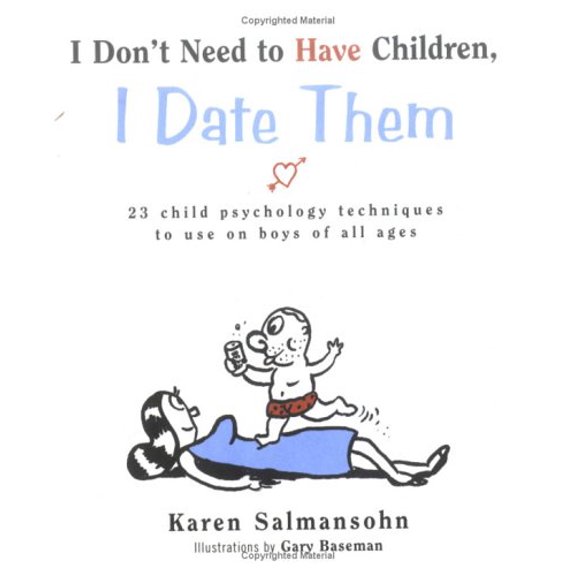Pre-Owned I Don't Need to Have Children, I Date Them: 23 Child Psychology Techniques to Use on Boys of All Ages (Hardcover) 0761122176 9780761122173