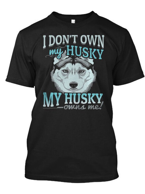 I Don't Own My Husky T-Shirt Made in the USA Size S to 5XL