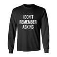 thumbnail image 1 of I Don't Remember Asking Adult Long Sleeve T-shirt, 1 of 2