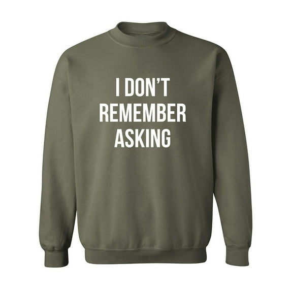 I Don't Remember Asking Crewneck Sweatshirt