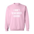 thumbnail image 1 of I Don't Remember Asking Crewneck Sweatshirt, 1 of 2