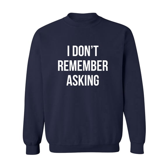 I Don't Remember Asking Crewneck Sweatshirt