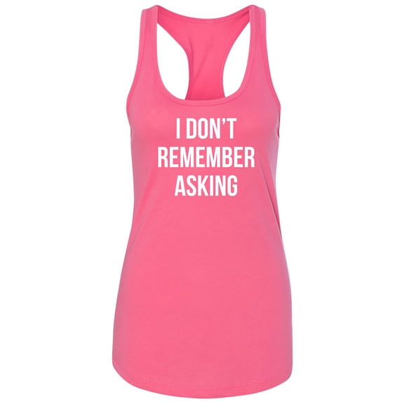 I Don't Remember Asking Racerback Tank