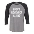 thumbnail image 1 of I Don't Remember Asking Unisex 3/4 Sleeve Baseball Raglan Tee, 1 of 2