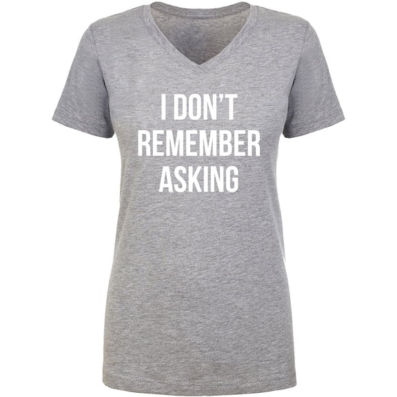 I Don't Remember Asking Womens V-Neck Tee