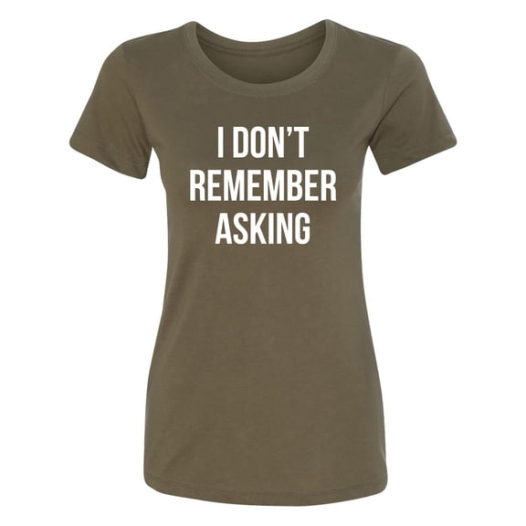 I Don't Remember Asking Womens crewneck tee