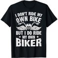 thumbnail image 1 of I Don't Ride My Own Bike But I Do Ride My Own Biker Funny T-Shirt, 1 of 5