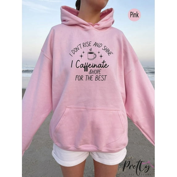 I Don't Rise & Shine I Caffeinate And Hope For The Best Sweatshirt, Coffee Lover's Shirt, Funny Mom Hoodie, Gift For Women