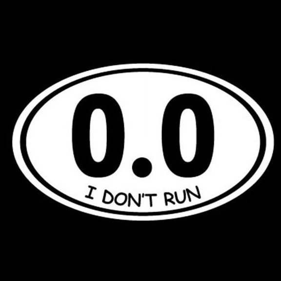 I Don't Run 0.0 Funny Fitness Vinyl Cut Decal With No Background | 5.5 Inch White Decal | Car Truck Van Wall Laptop Cup