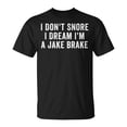 thumbnail image 1 of I Don’t Snore I Dream I’m A Jake Brake Trucker Graphic Tee Unisex Adult Cotton Shirt for Truck Drivers Casual Wear, Size 2XL, Color Black, 1 of 3