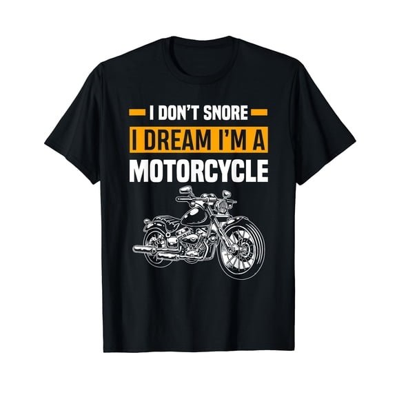 I Don't Snore I Dream I'm A Motorcycle Funny Snoring Biker T-Shirt