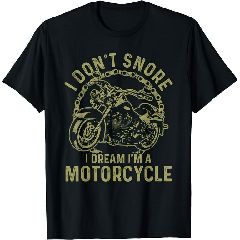 I Don't Snore I Dream I'm A Motorcycle - Snoring Biker Shirt I Don't Snore I Dream I'm A Motorcycle - Snoring Biker Shirt