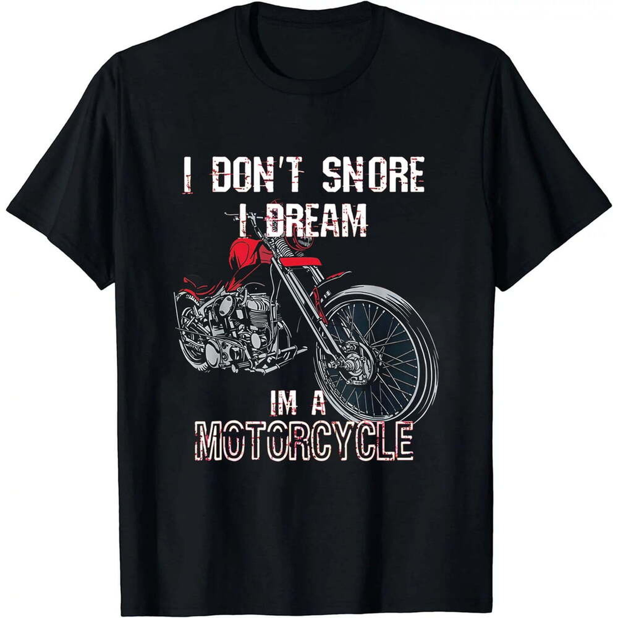 I Don't Snore I Dream I'm A Motorcycle - Motorcycle Shirt T-Shirt ...