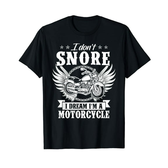 I Don't Snore I Dream I'm A Motorcycle Shirt Funny Biker Tee T-Shirt