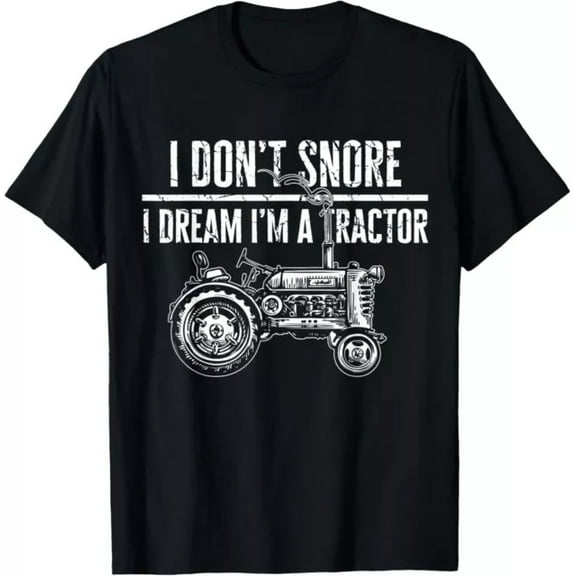 I Don’t Snore I Dream I’m A Tractor Funny Farmer Humor Graphic Shirt S-3XL