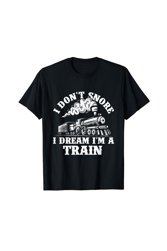I Don't Snore I Dream I'm A Train - Trainspotter Railroad T-Shirt Black Tee