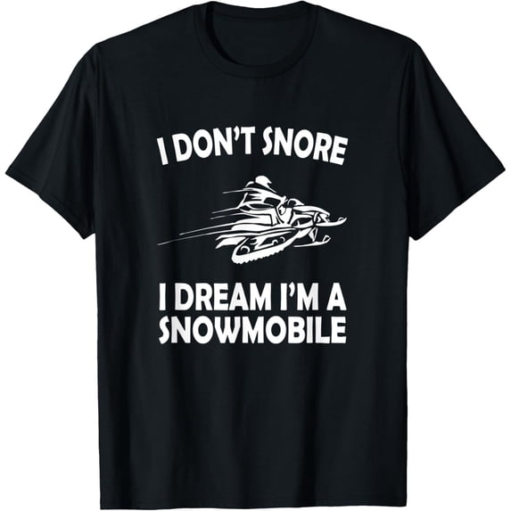 I Don't Snore I Dream I'm a Snowmobile T-Shirt Funny Snoring
