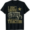 thumbnail image 1 of I Don't Snore I Dream I'm a Tractor Shirt Funny Tractor Gift T-Shirt, 1 of 4