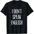 thumbnail image 1 of I Don't Speak English T-Shirt, 1 of 3