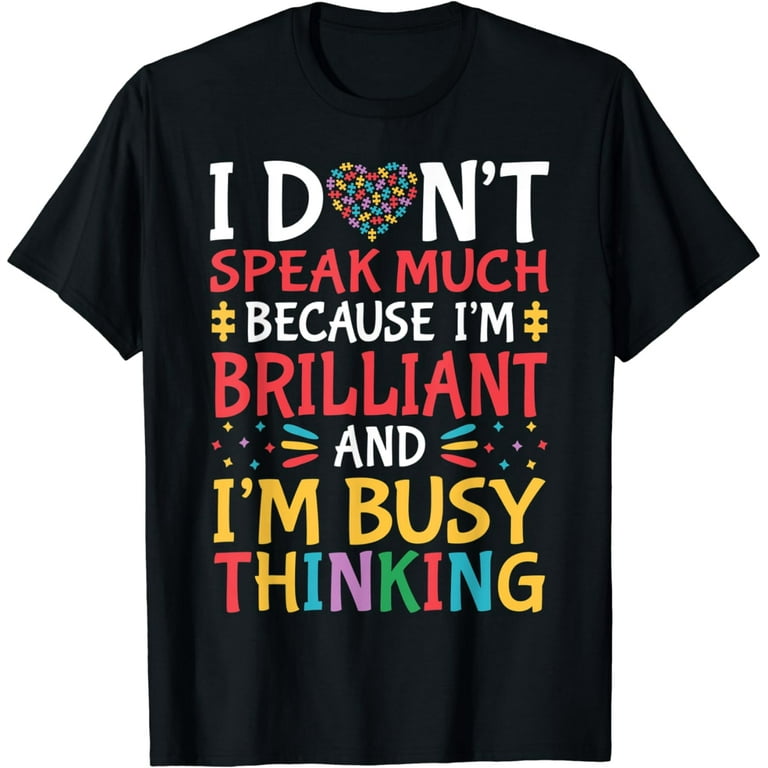 I Don't Speak Much Because I'm Brilliant Shirt I Don't Speak Much Because I'm Brilliant Shirt