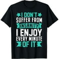 thumbnail image 1 of I Don’t Suffer From Insanity I Enjoy Every Minute of It T-Shirt men and women can wear, black, white, gifts, 1 of 4