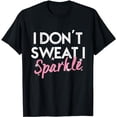 thumbnail image 1 of I Don't Sweat I Sparkle T-shirt, 1 of 3