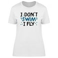 thumbnail image 1 of I Don`t Swim I Fly Quote T-Shirt Women -Image by Shutterstock, Female Medium, 1 of 2