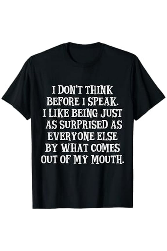 I Don't Think Before I Speak I Like Being Just As Surprised T-Shirt