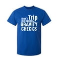 thumbnail image 1 of I Don't Trip I Do Random Gravity Checks Sarcastic Funny Saying Graphic T Shirt Adult Humor Fit Well Tee Christmas Apparel Gift Birthday Anniversary Novelty Premium Tshirt, 1 of 5