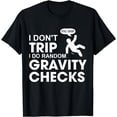 thumbnail image 1 of I Don't Trip I Do Random Gravity Checks T-shirt Funny, 1 of 3